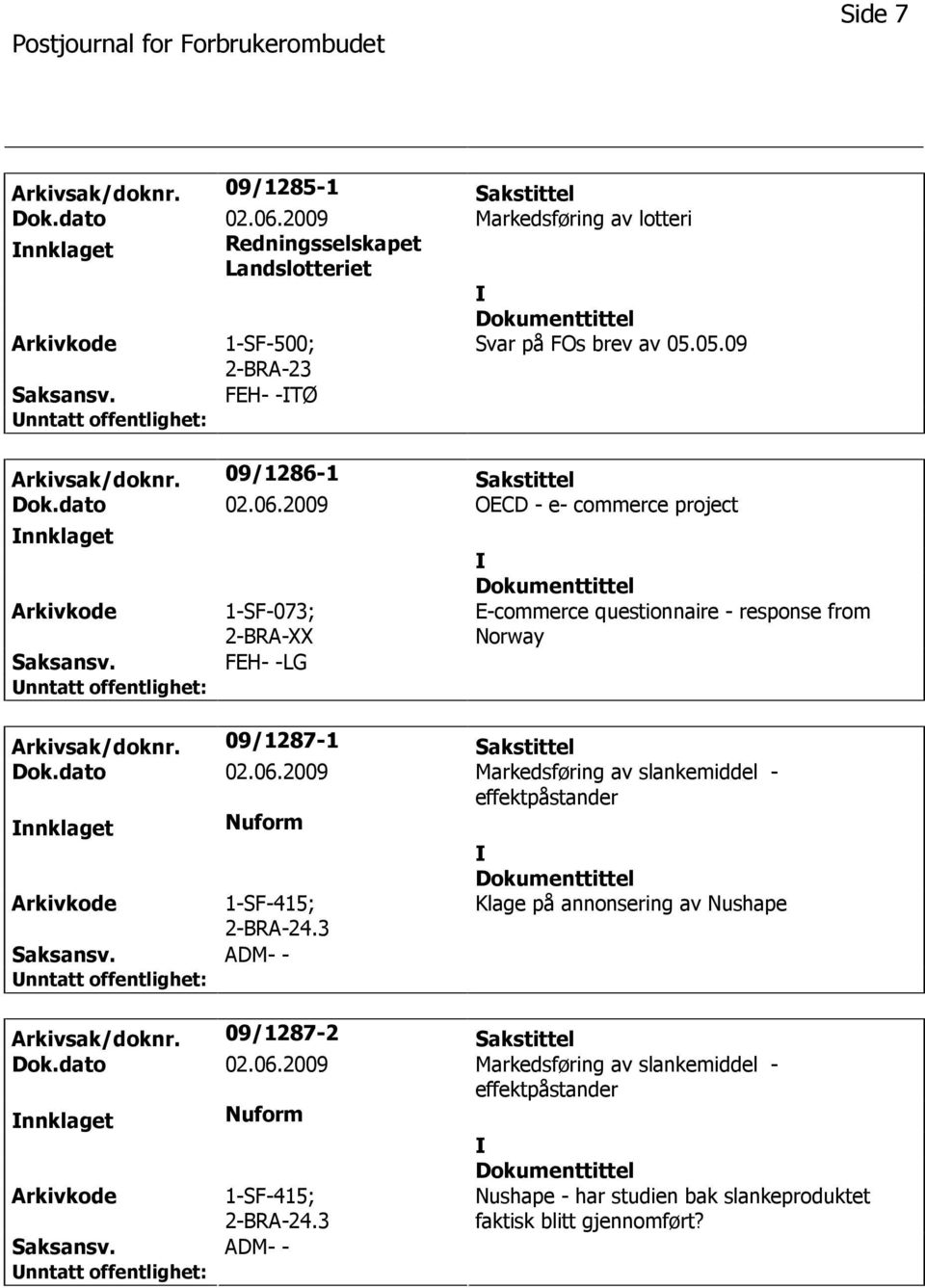 2009 OECD - e- commerce project nnklaget 1-SF-073; 2-BRA-XX FEH- -LG E-commerce questionnaire - response from Norway Arkivsak/doknr. 09/1287-1 Sakstittel Dok.dato 02.06.