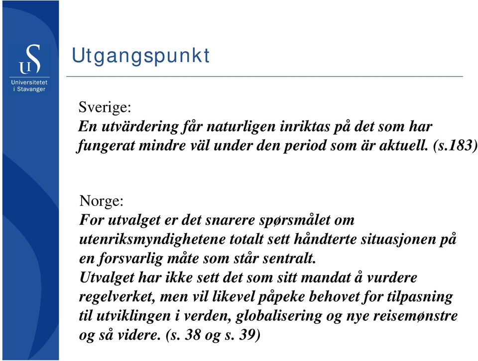 183) Norge: For utvalget er det snarere spørsmålet om utenriksmyndighetene totalt sett håndterte situasjonen på en