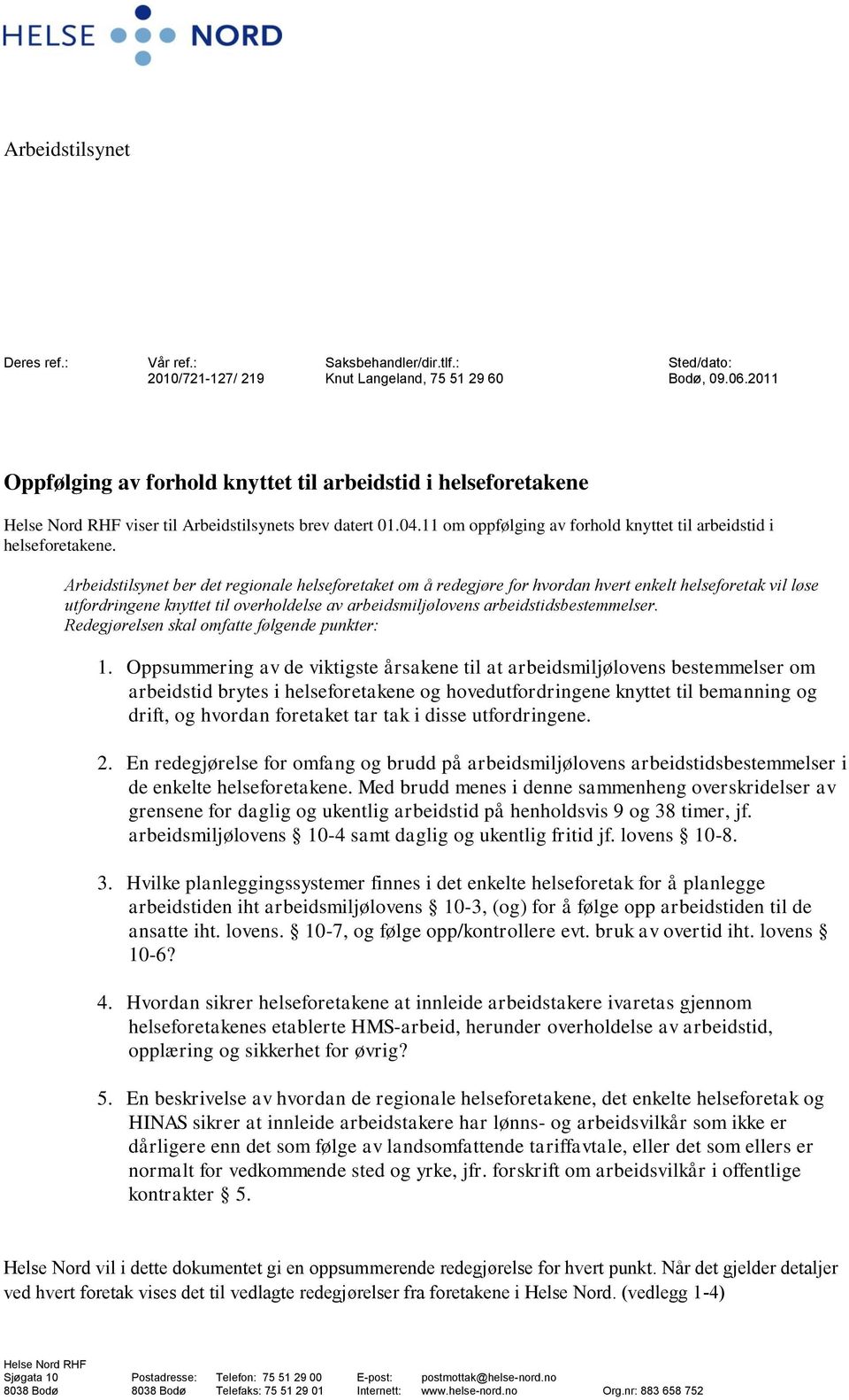 Arbeidstilsynet ber det regionale helseforetaket om å redegjøre for hvordan hvert enkelt helseforetak vil løse utfordringene knyttet til overholdelse av arbeidsmiljølovens arbeidstidsbestemmelser.