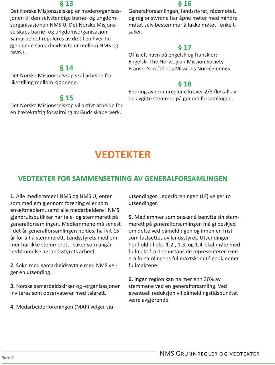 15 Det Norske Misjonsselskap vil aktivt arbeide for en bærekraftig forvaltning av Guds skaperverk.