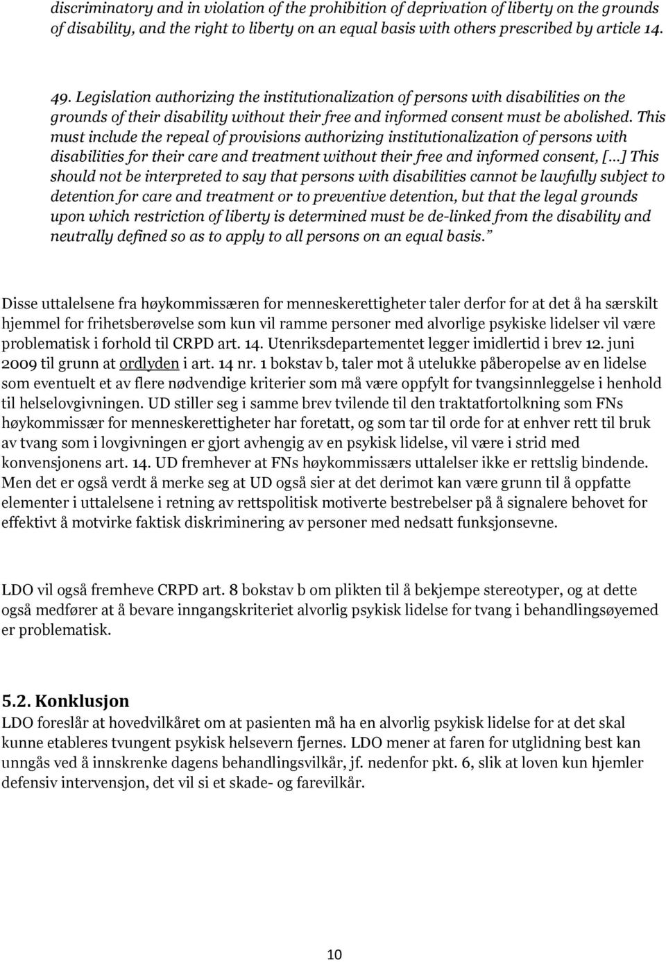 This must include the repeal of provisions authorizing institutionalization of persons with disabilities for their care and treatment without their free and informed consent, [ ] This should not be