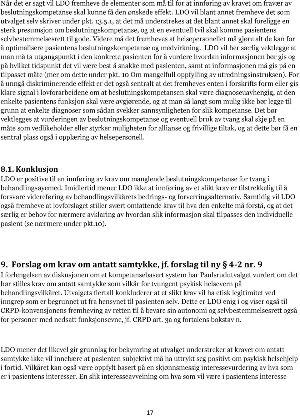 1, at det må understrekes at det blant annet skal foreligge en sterk presumsjon om beslutningskompetanse, og at en eventuell tvil skal komme pasientens selvbestemmelsesrett til gode.