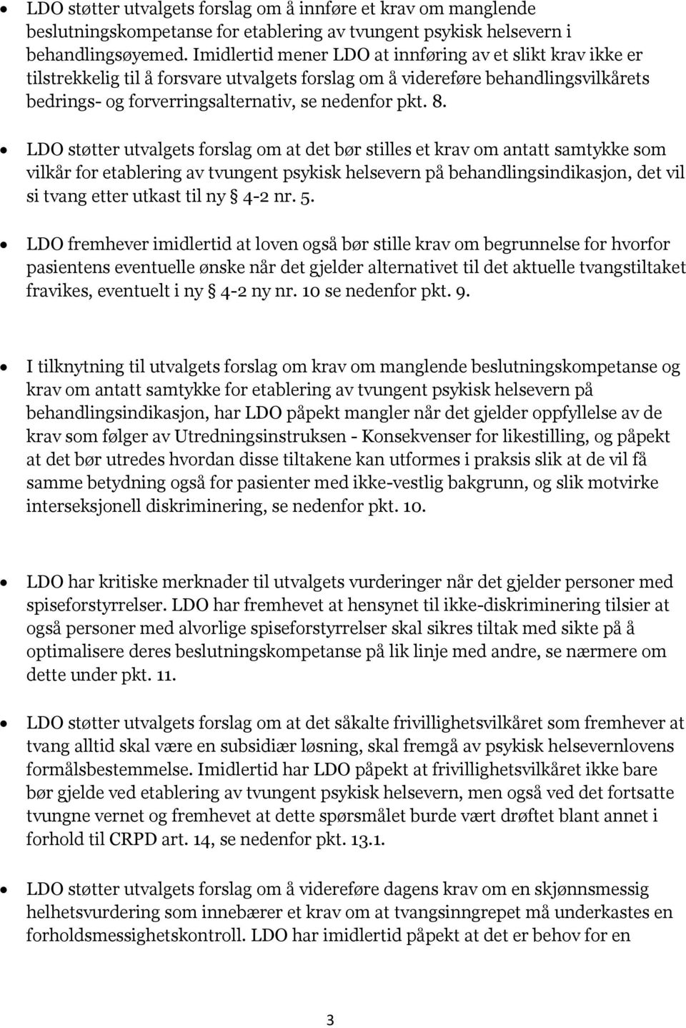 LDO støtter utvalgets forslag om at det bør stilles et krav om antatt samtykke som vilkår for etablering av tvungent psykisk helsevern på behandlingsindikasjon, det vil si tvang etter utkast til ny