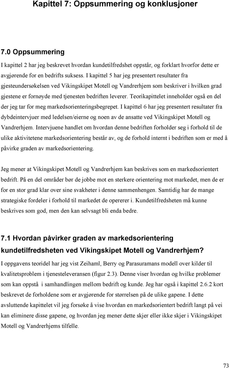 Teorikapittelet inneholder også en del der jeg tar for meg markedsorienteringsbegrepet.