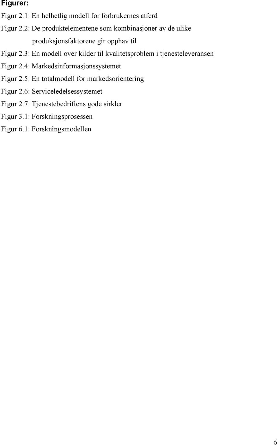 3: En modell over kilder til kvalitetsproblem i tjenesteleveransen Figur 2.4: Markedsinformasjonssystemet Figur 2.