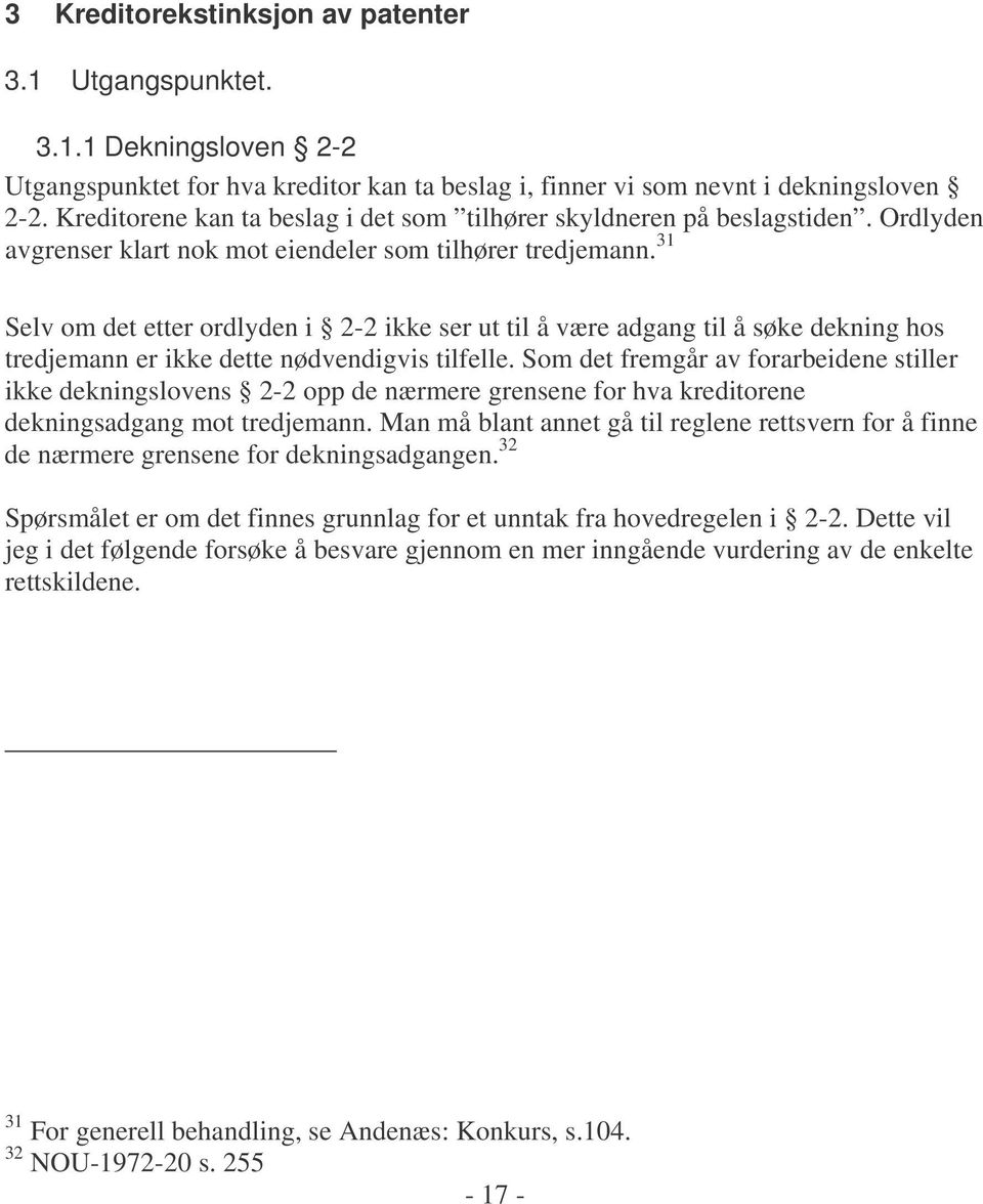 31 Selv om det etter ordlyden i 2-2 ikke ser ut til å være adgang til å søke dekning hos tredjemann er ikke dette nødvendigvis tilfelle.