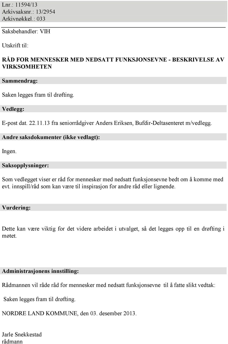 13 fra seniorrådgiver Anders Eriksen, Bufdir-Deltasenteret m/vedlegg. Andre saksdokumenter (ikke vedlagt): Ingen.