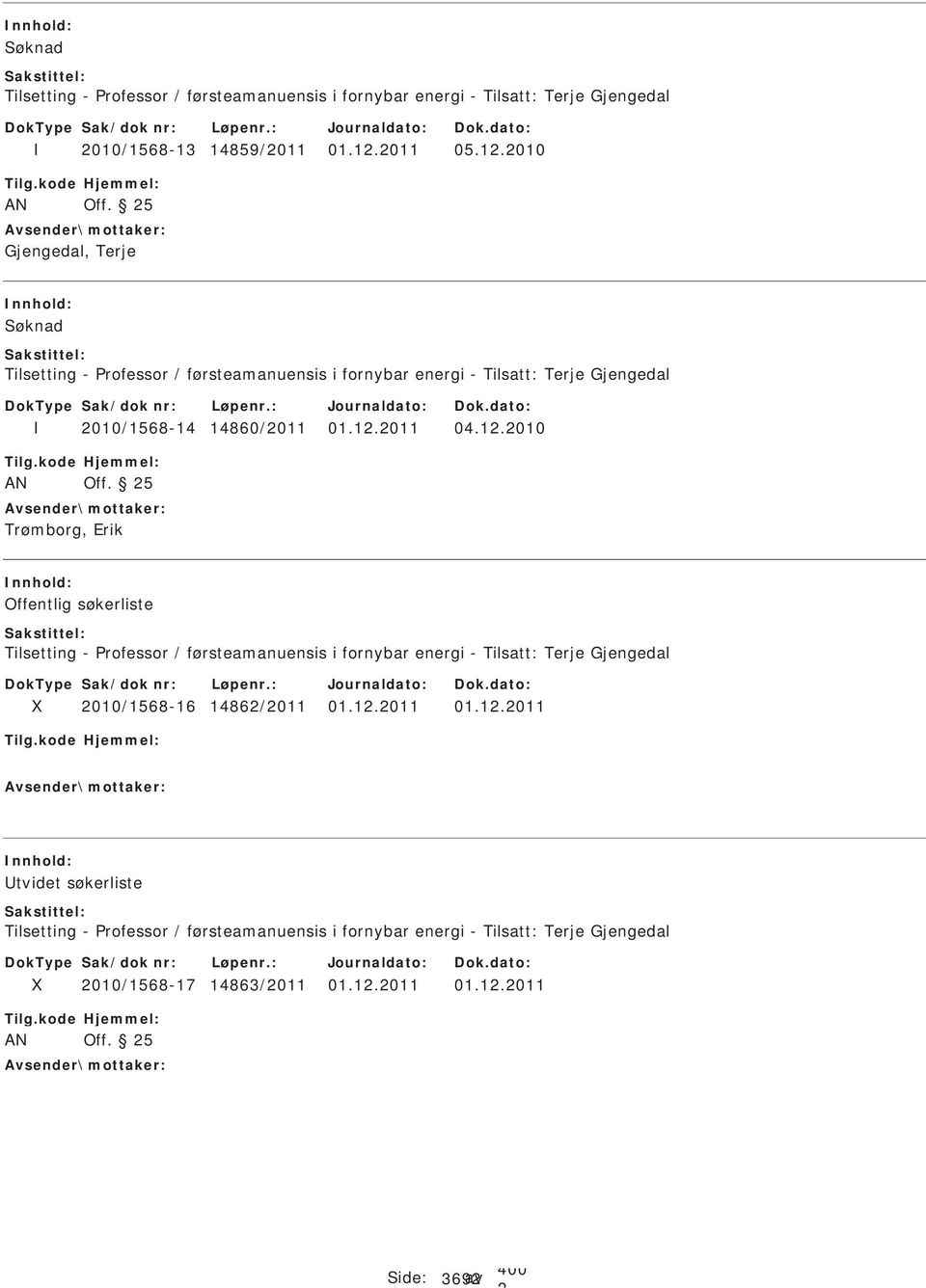 5 Trømborg, Erik Offentlig søkerliste Tilsetting - rofessor / førsteamanuensis i fornybar energi - Tilsatt: Terje Gjengedal 010