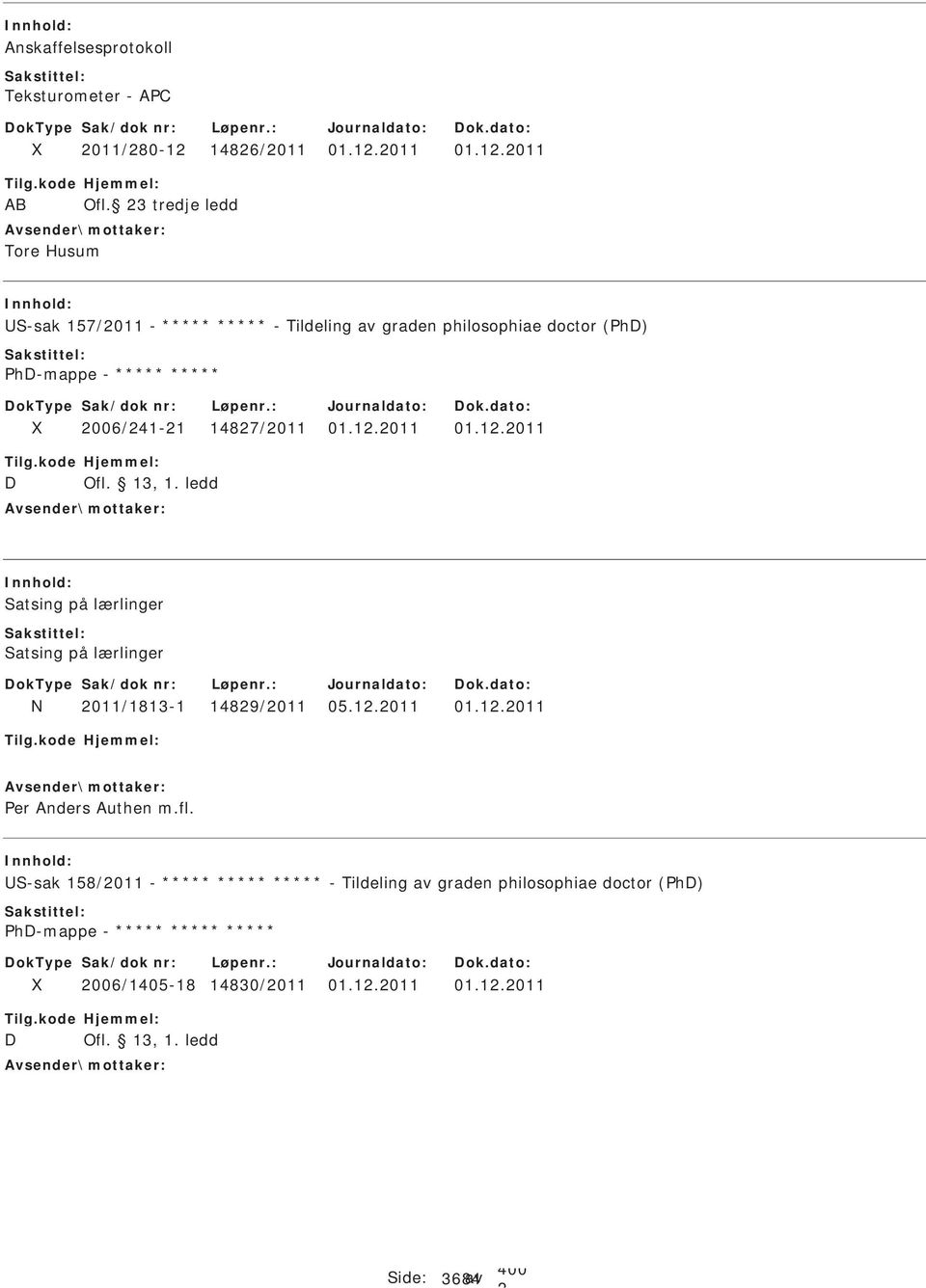 13, 1. ledd Satsing på lærlinger Satsing på lærlinger N 011/1813-1 1489/011 05.1.011 01.1.011 er Anders Authen m.fl.