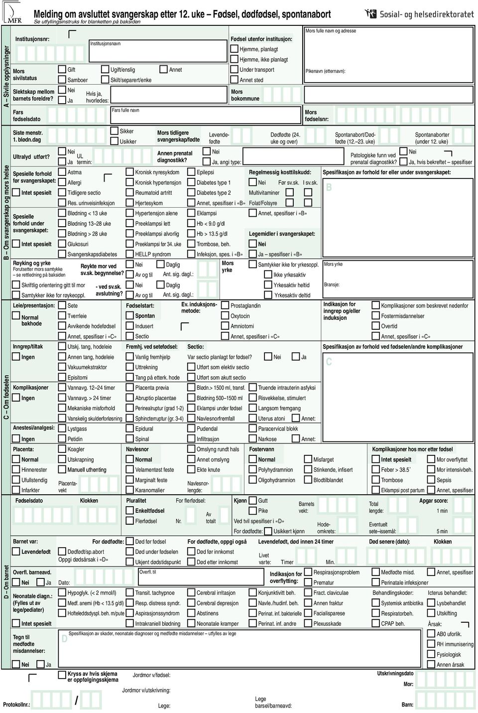 uke Fødsel, dødfødsel, spontanabort Se utfyllingsinstruks for blanketten på baksiden Institusjonsnavn Gift Ugift/enslig Samboer Skilt/separert/enke Nei Hvis ja, Ja hvorledes: Fars fulle navn Annet