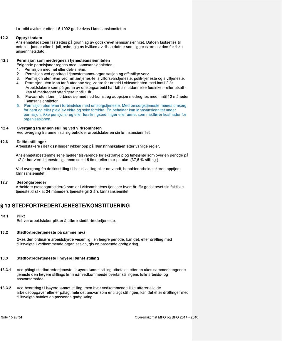 3 Permisjon som medregnes i tjenesteansienniteten Følgende permisjoner regnes med i lønnsansienniteten: 1. Permisjon med hel eller delvis lønn. 2.