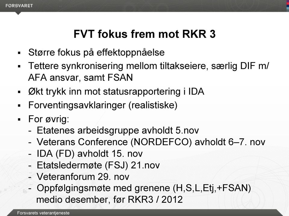 (realistiske) For øvrig: - Etatenes arbeidsgruppe avholdt 5.nov - Veterans Conference (NORDEFCO) avholdt 6 7.