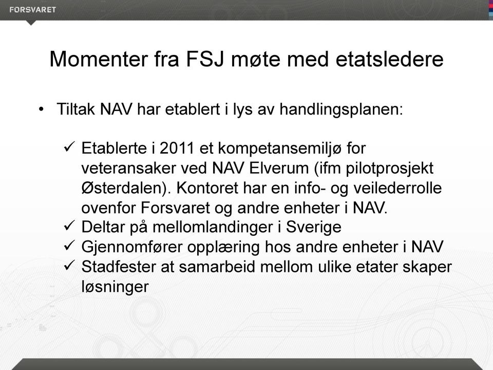 Kontoret har en info- og veilederrolle ovenfor Forsvaret og andre enheter i NAV.