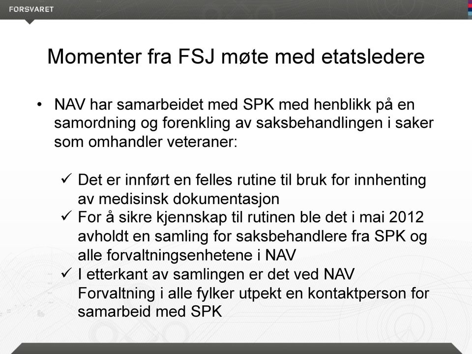 dokumentasjon ü For å sikre kjennskap til rutinen ble det i mai 2012 avholdt en samling for saksbehandlere fra SPK og alle