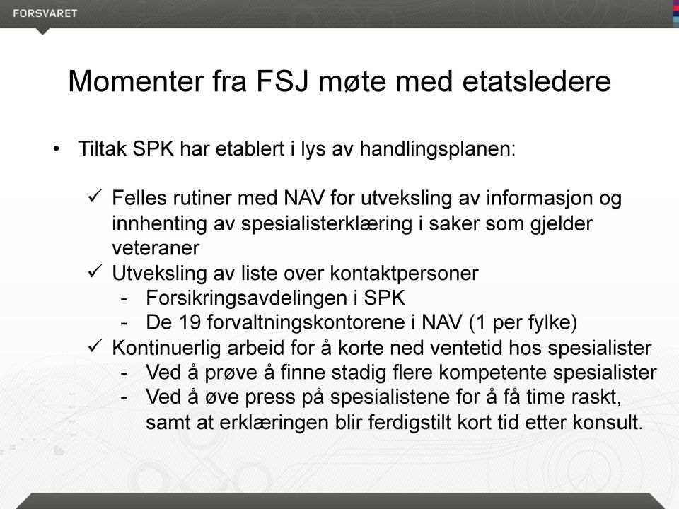 De 19 forvaltningskontorene i NAV (1 per fylke) ü Kontinuerlig arbeid for å korte ned ventetid hos spesialister - Ved å prøve å finne stadig