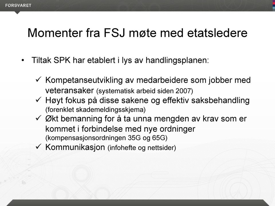 effektiv saksbehandling (forenklet skademeldingsskjema) ü Økt bemanning for å ta unna mengden av krav som er