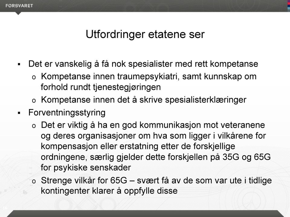 veteranene og deres organisasjoner om hva som ligger i vilkårene for kompensasjon eller erstatning etter de forskjellige ordningene, særlig gjelder