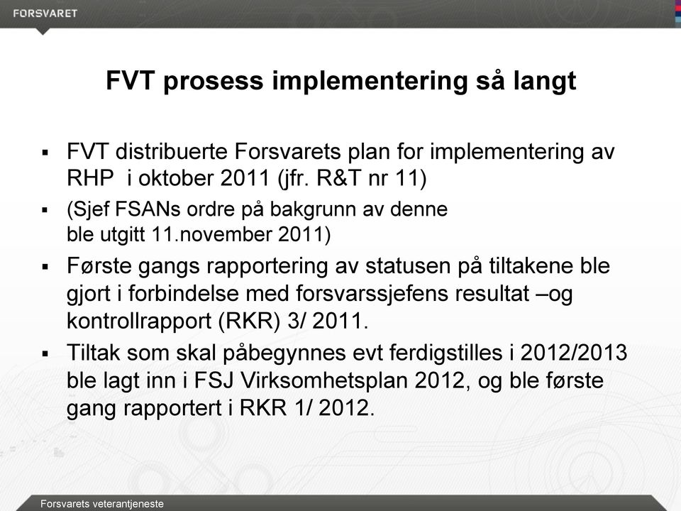 november 2011) Første gangs rapportering av statusen på tiltakene ble gjort i forbindelse med forsvarssjefens resultat og