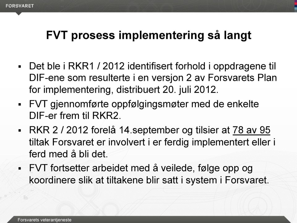 RKR 2 / 2012 forelå 14.september og tilsier at 78 av 95 tiltak Forsvaret er involvert i er ferdig implementert eller i ferd med å bli det.