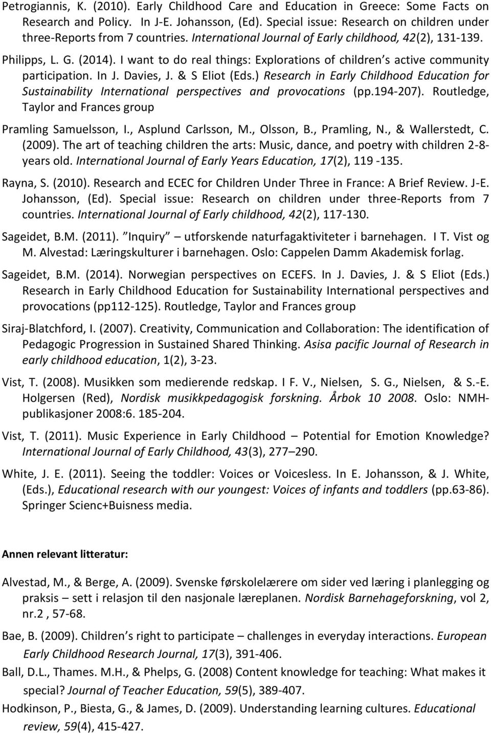 I want to do real things: Explorations of children s active community participation. In J. Davies, J. & S Eliot (Eds.