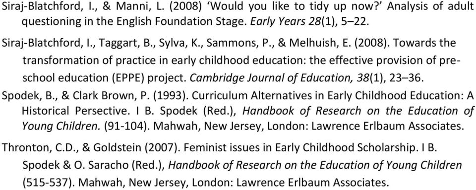 Cambridge Journal of Education, 38(1), 23 36. Spodek, B., & Clark Brown, P. (1993). Curriculum Alternatives in Early Childhood Education: A Historical Persective. I B. Spodek (Red.