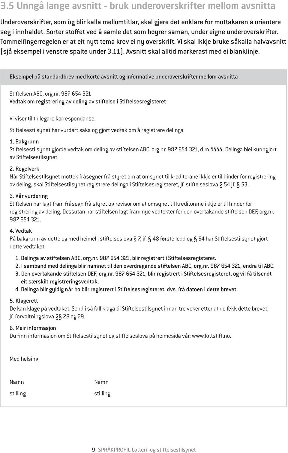 Vi skal ikkje bruke såkalla halvavsnitt (sjå eksempel i venstre spalte under 3.11). Avsnitt skal alltid markerast med ei blanklinje.