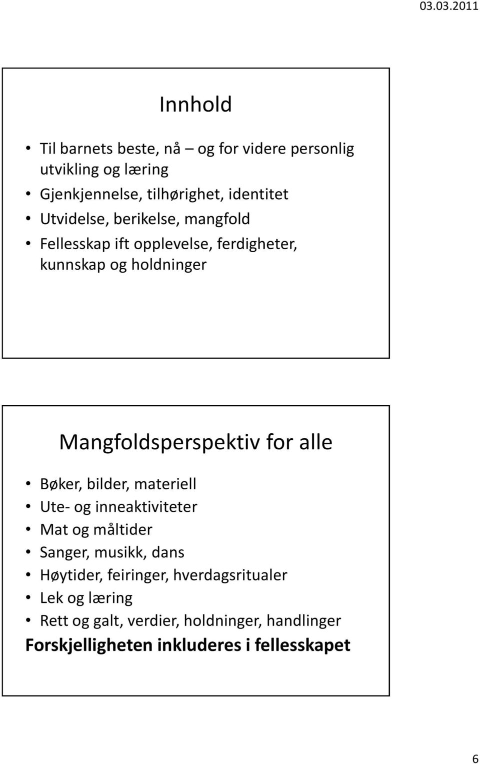 for alle Bøker, bilder, materiell Ute- og inneaktiviteter Mat og måltider Sanger, musikk, dans Høytider, feiringer,