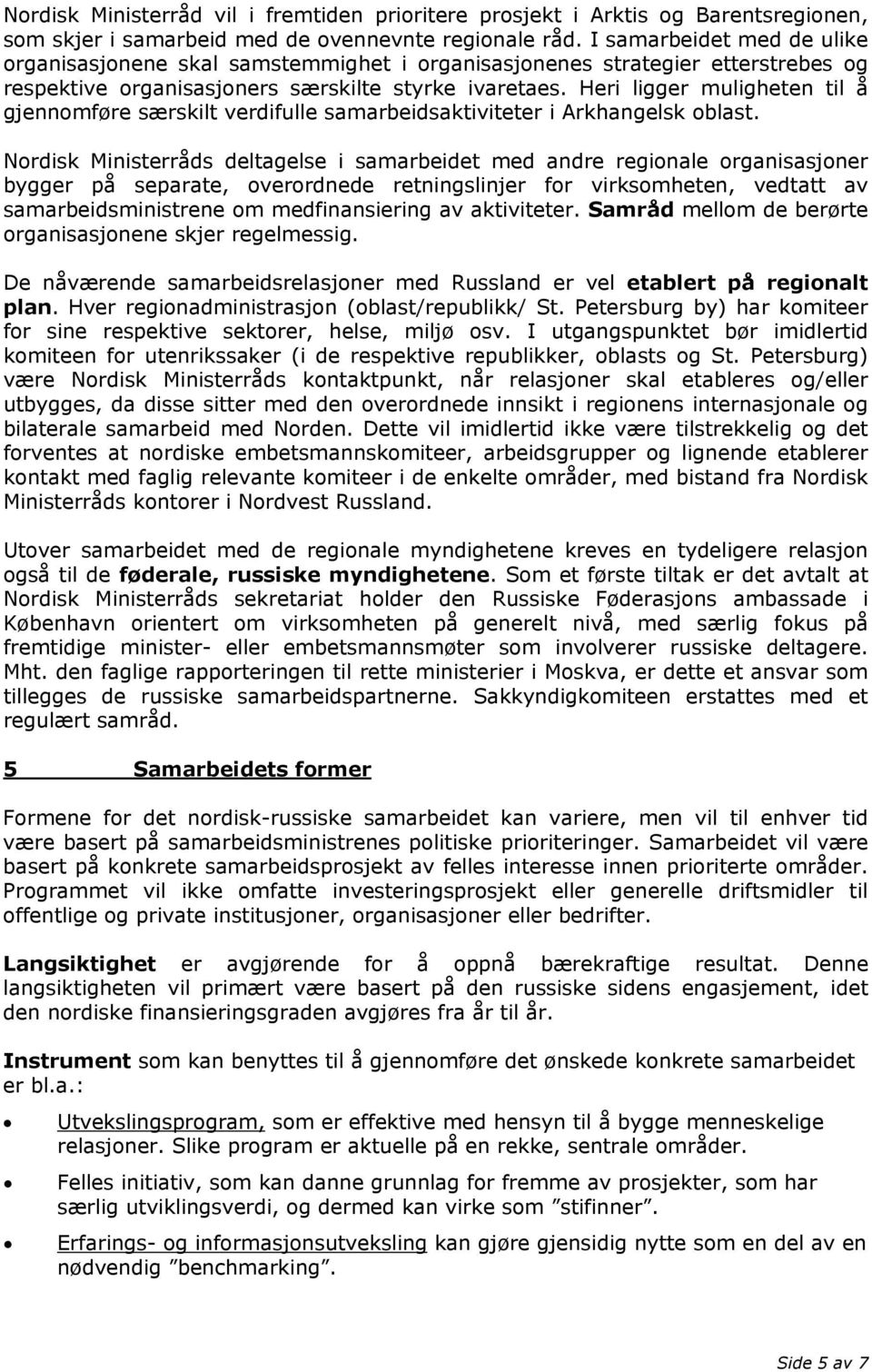 Heri ligger muligheten til å gjennomføre særskilt verdifulle samarbeidsaktiviteter i Arkhangelsk oblast.