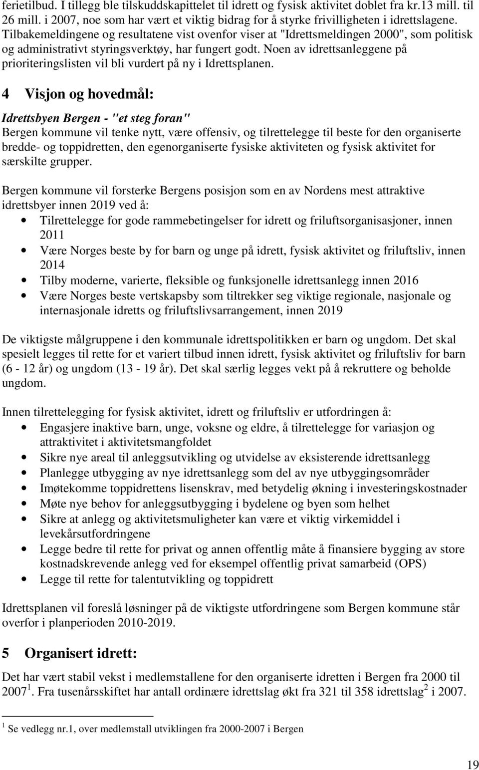 Noen av idrettsanleggene på prioriteringslisten vil bli vurdert på ny i Idrettsplanen.