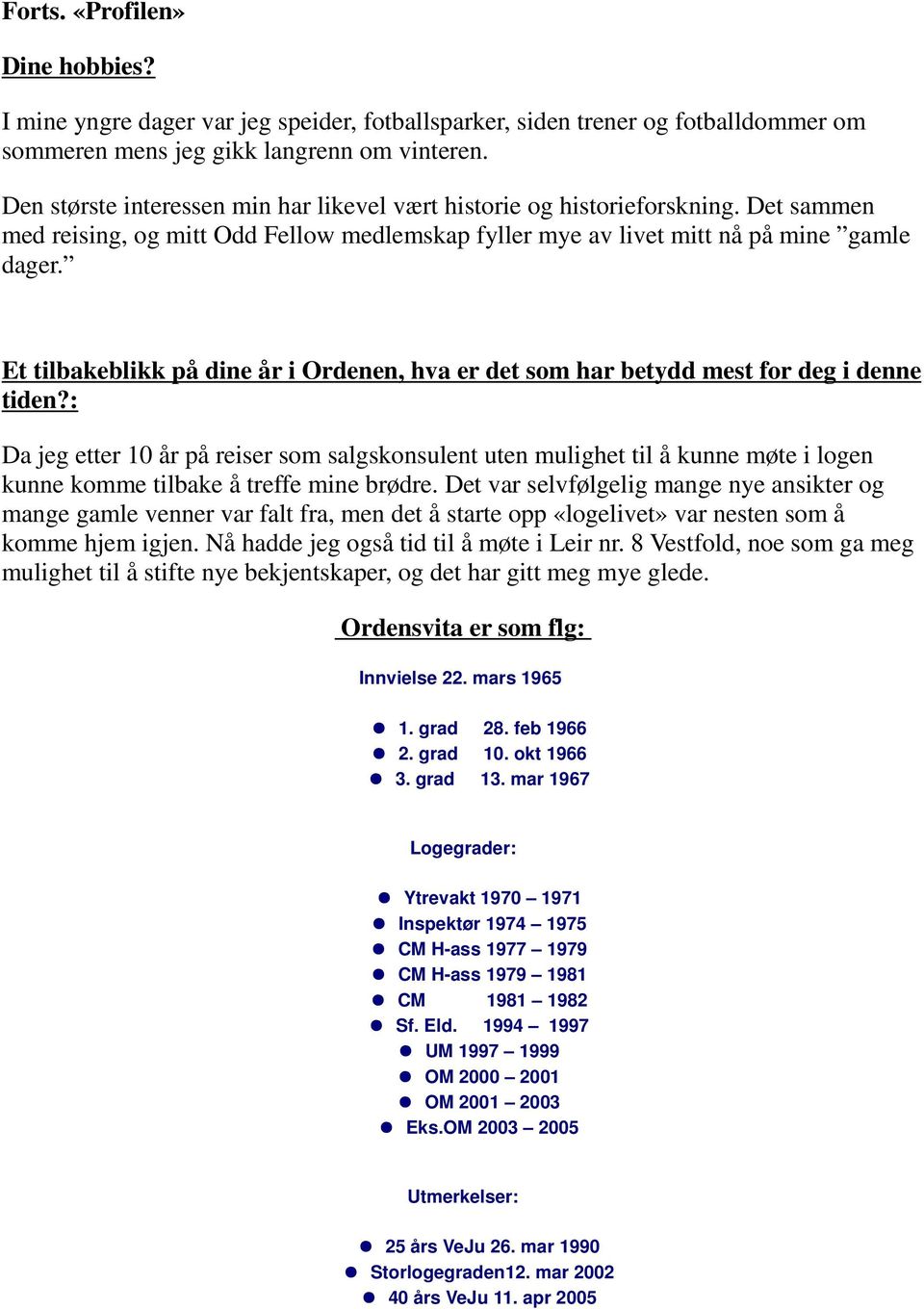 Et tilbakeblikk på dine år i Ordenen, hva er det som har betydd mest for deg i denne tiden?