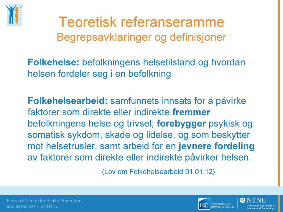 fremmer befolkningens helse og trivsel, forebygger psykisk og somatisk sykdom, skade og lidelse, og som beskytter mot