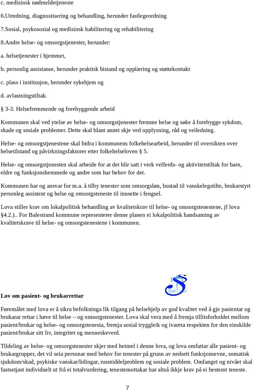 plass i institusjon, herunder sykehjem og d. avlastningstiltak. 3-3.