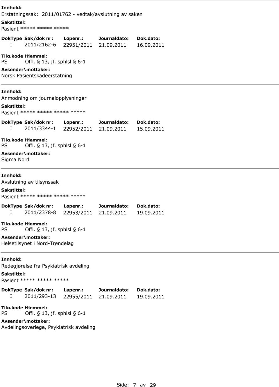 2011 Anmodning om journalopplysninger ***** 2011/3344-1 22952/2011 Sigma Nord 15.09.