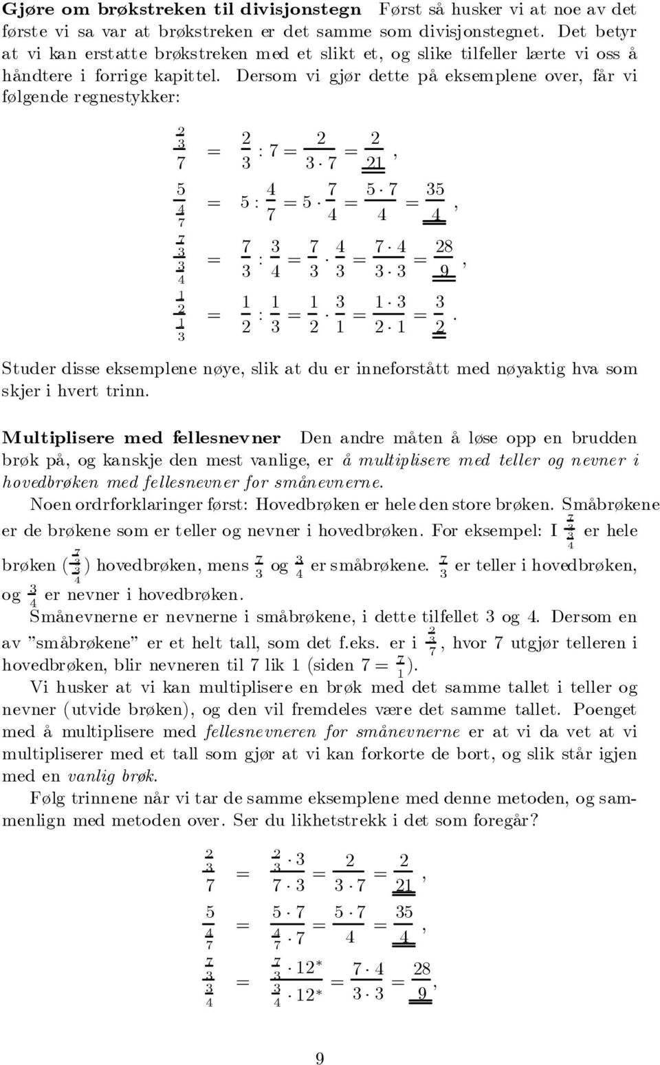 Dersom vi gjør dette på eksemplene over, får vi følgende regnestykker: = : = =, = : = = =, = : = = = 8 9, = : = = =.