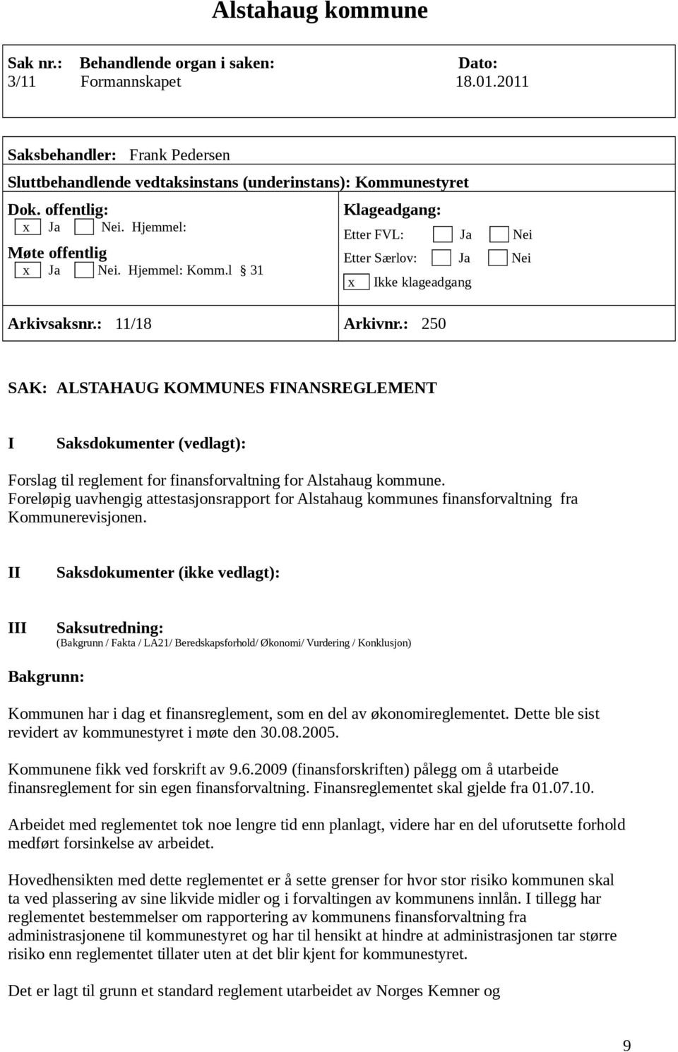 : 250 SAK: ALSTAHAUG KOMMUNES FINANSREGLEMENT I Saksdokumenter (vedlagt): Forslag til reglement for finansforvaltning for Alstahaug kommune.