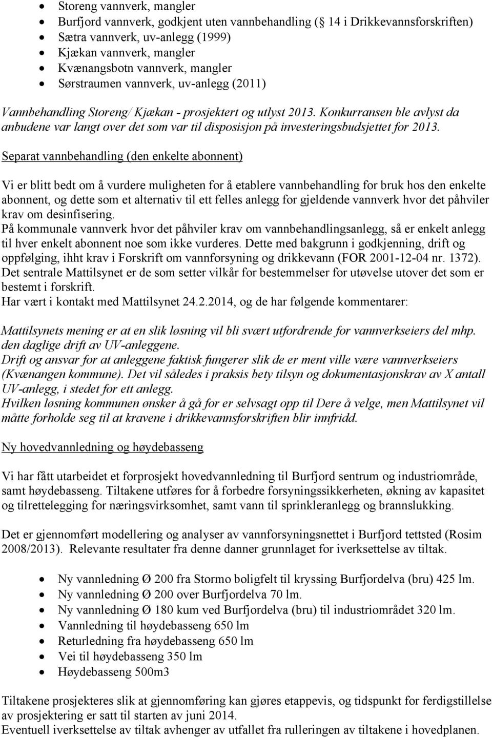 Konkurransen ble avlyst da anbudene var langt over det som var til disposisjon på investeringsbudsjettet for 2013.