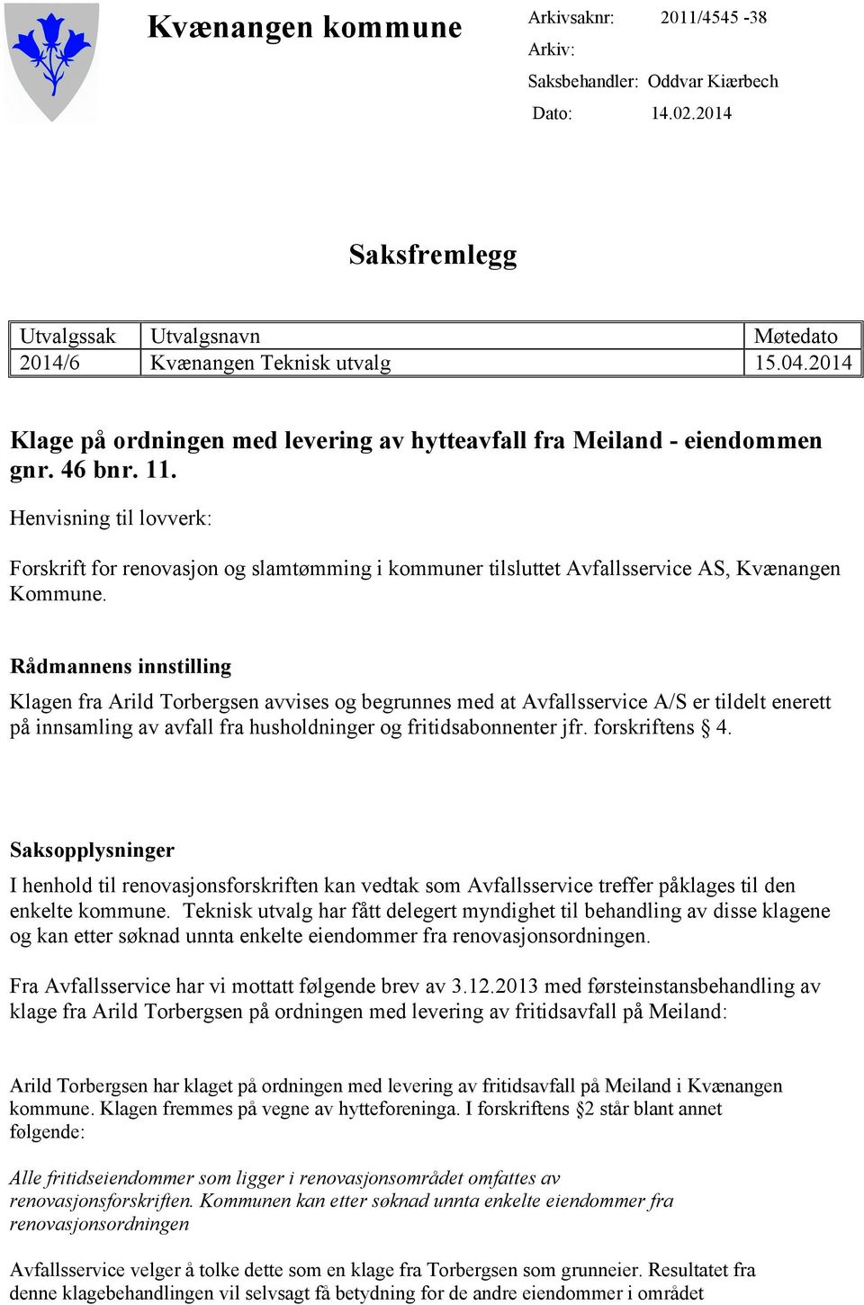 Henvisning til lovverk: Forskrift for renovasjon og slamtømming i kommuner tilsluttet Avfallsservice AS, Kvænangen Kommune.