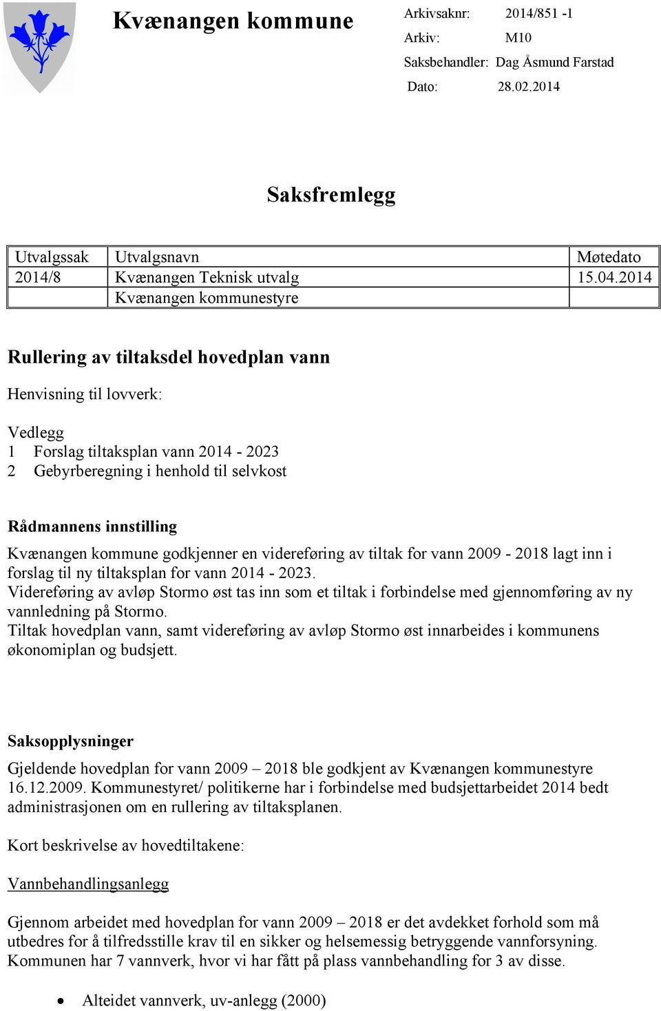 Kvænangen kommune godkjenner en videreføring av tiltak for vann 2009-2018 lagt inn i forslag til ny tiltaksplan for vann 2014-2023.