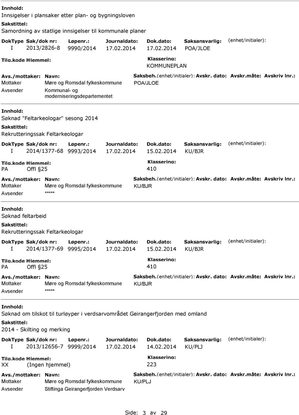 2014 KU/BJR PA Offl 25 410 Mottaker Møre og Romsdal fylkeskommune KU/BJR nnhold: Søknad feltarbeid Rekrutteringssak Feltarkeologar 2014/1377-69 9995/2014 15.02.