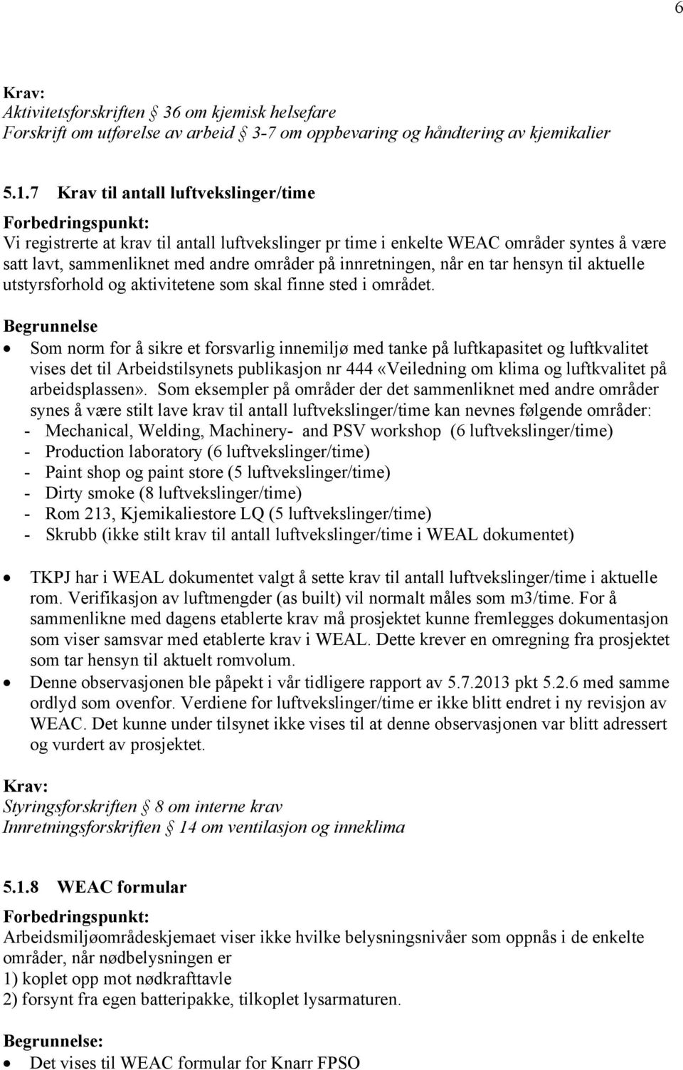 tar hensyn til aktuelle utstyrsforhold og aktivitetene som skal finne sted i området.