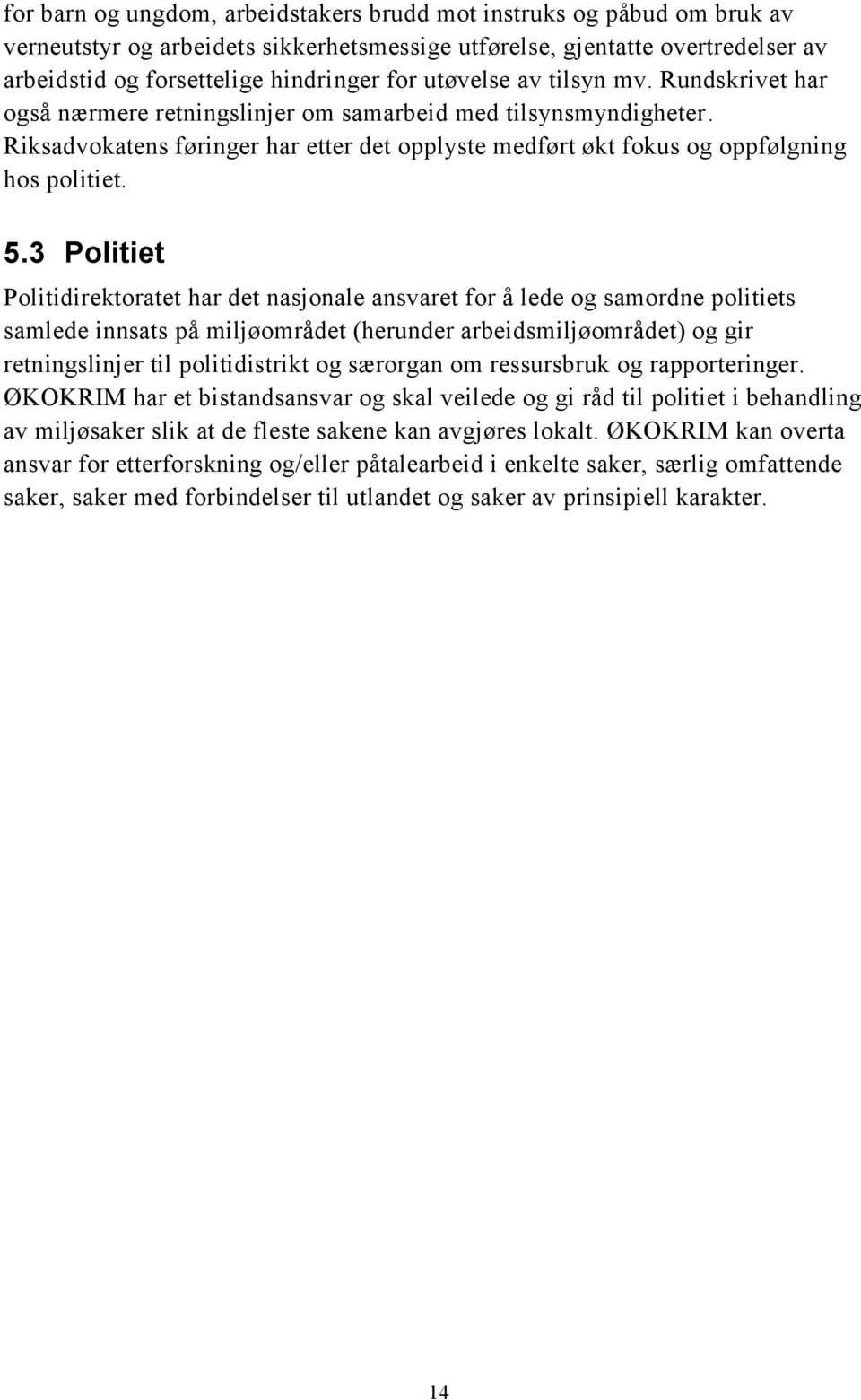 3 Politiet Politidirektoratet har det nasjonale ansvaret for å lede og samordne politiets samlede innsats på miljøområdet (herunder arbeidsmiljøområdet) og gir retningslinjer til politidistrikt og