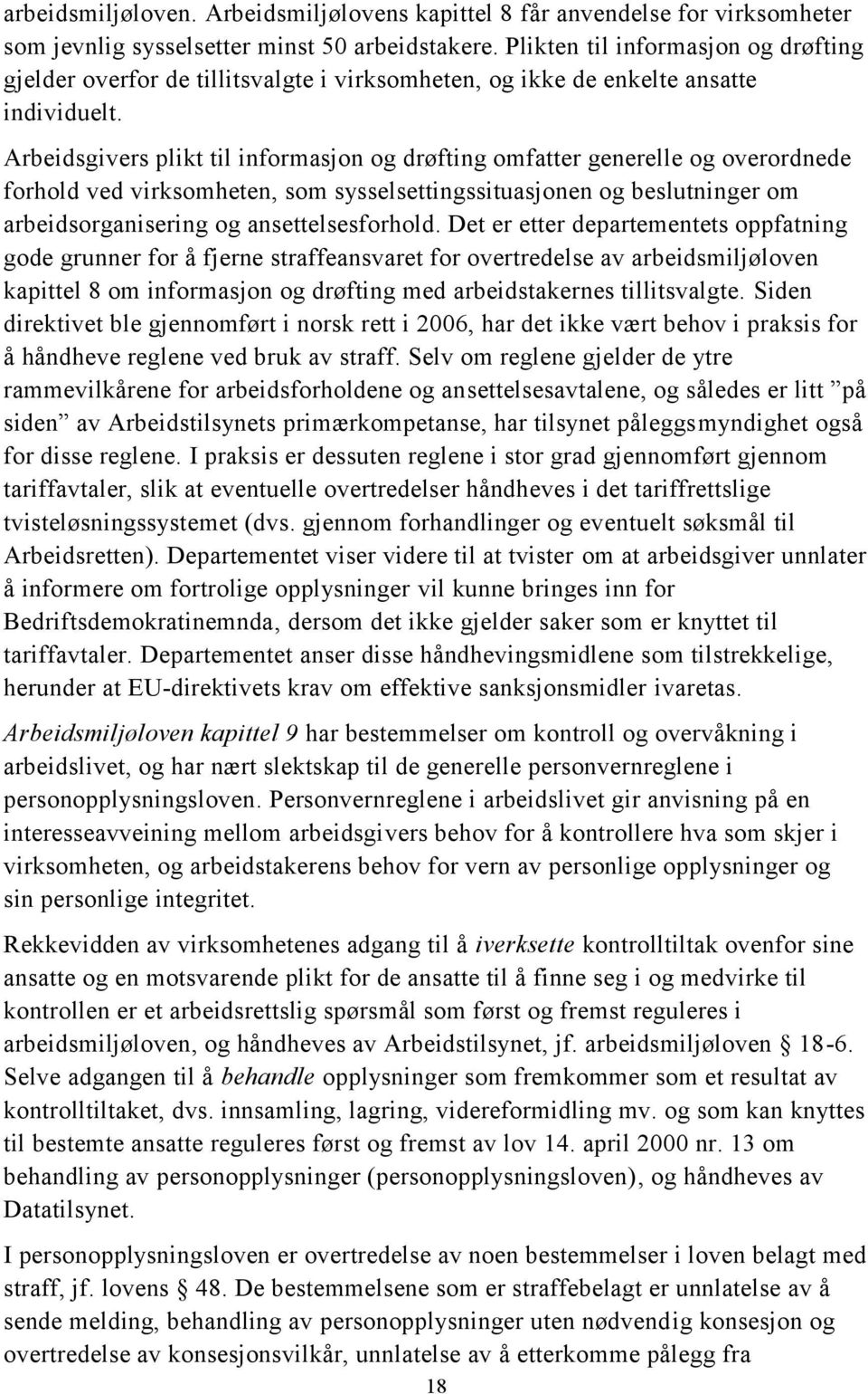 Arbeidsgivers plikt til informasjon og drøfting omfatter generelle og overordnede forhold ved virksomheten, som sysselsettingssituasjonen og beslutninger om arbeidsorganisering og ansettelsesforhold.