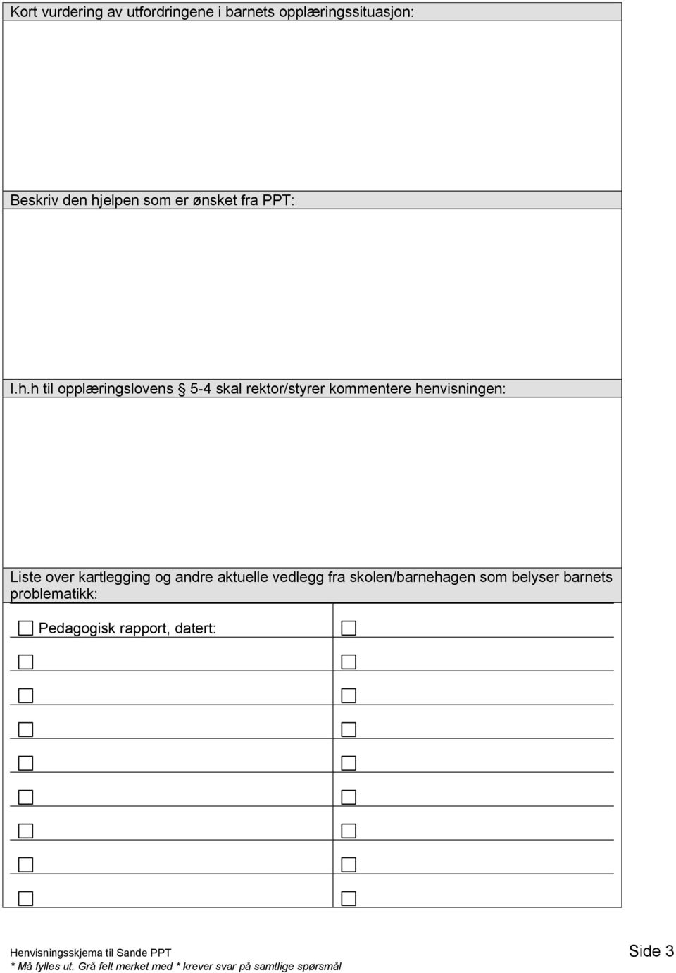 h til opplæringslovens 5-4 skal rektor/styrer kommentere henvisningen: Liste over