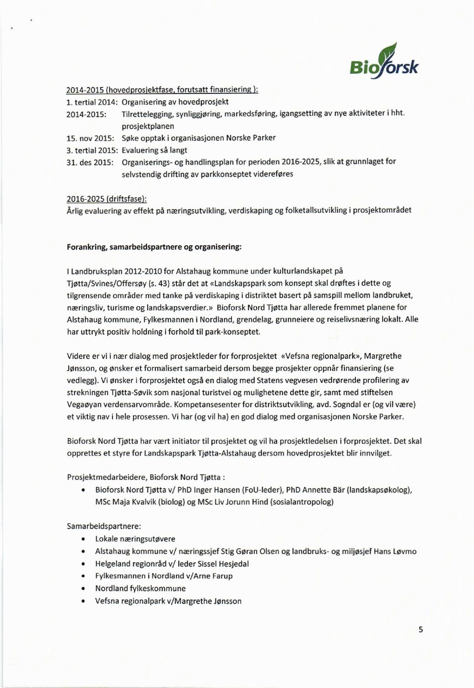 nov 2015: Søke opptak i organisasjonen Norske Parker 3. tertial 2015: Evaluering så langt 31.