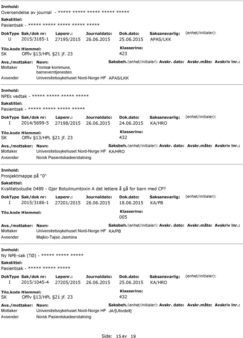 : Mottaker Tromsø kommune, barneverntjenesten niversitetssykehuset Nord-Norge HF AAS/LKK nnhold: NEs vedtak - ***** ***** ***** ***** asientsak - ***** ***** ***** ***** 2014/5699-5 27198/2015 Avs.