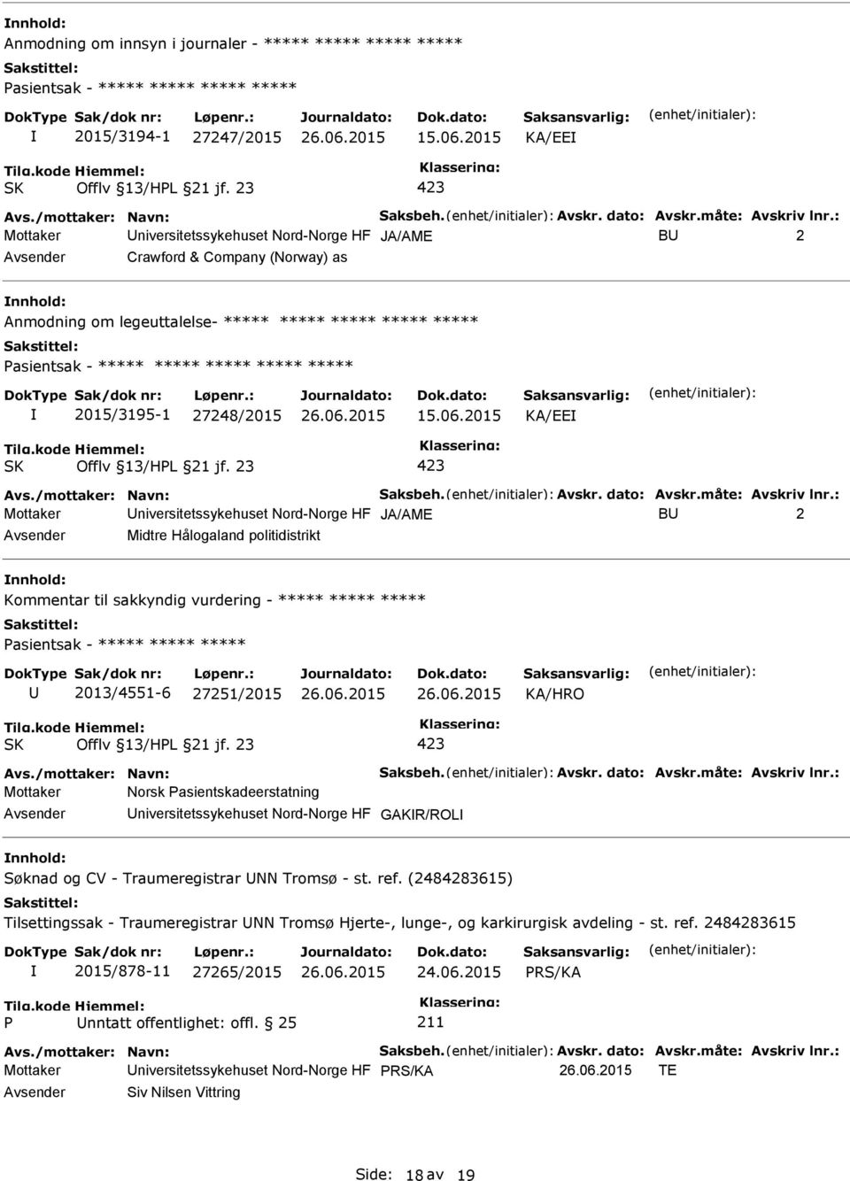 : Mottaker niversitetssykehuset Nord-Norge HF JA/AME B 2 Crawford & Company (Norway) as nnhold: Anmodning om legeuttalelse- ***** ***** ***** ***** ***** asientsak - ***** ***** ***** ***** *****