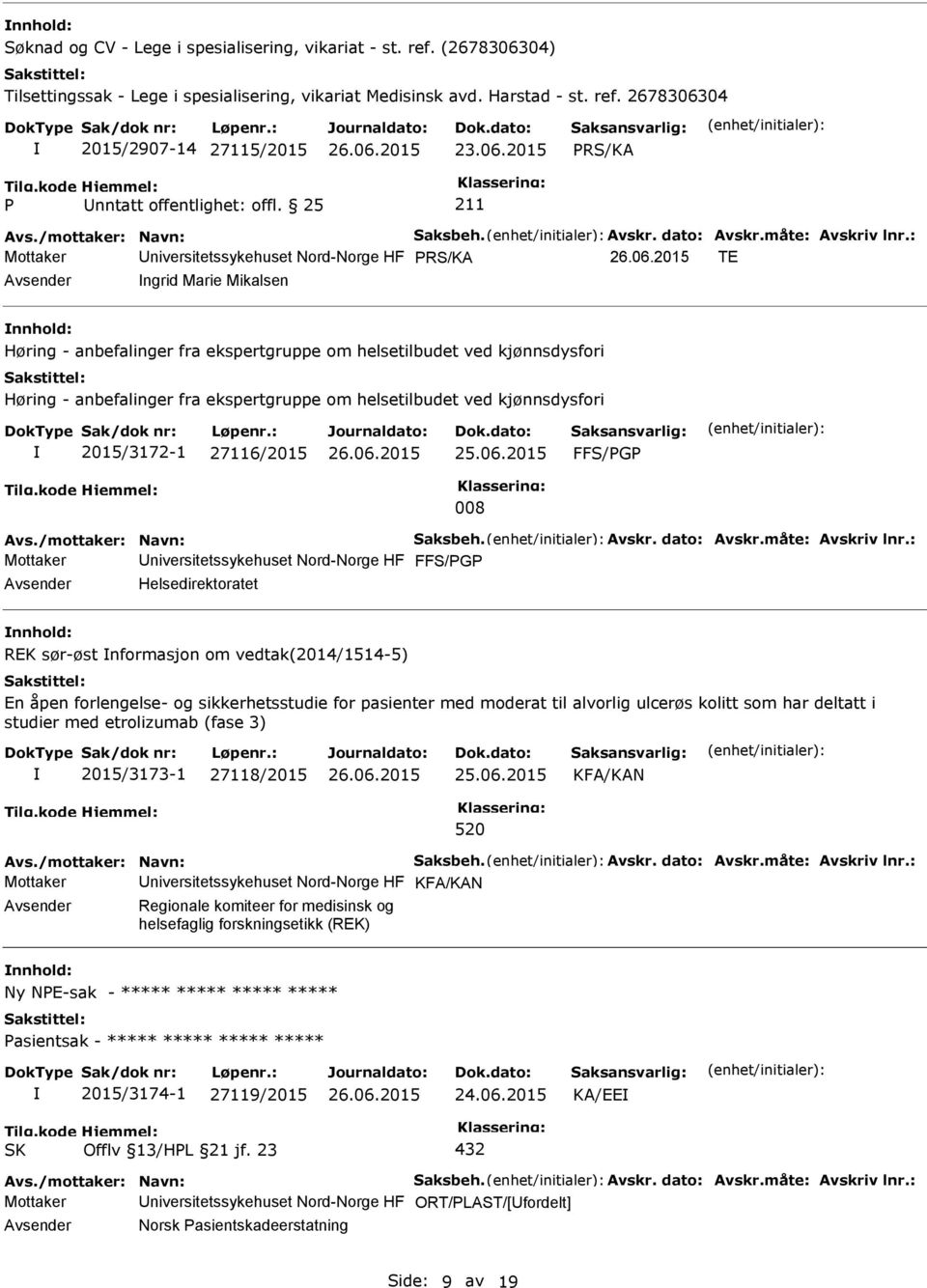 helsetilbudet ved kjønnsdysfori 2015/3172-1 27116/2015 FFS/G 008 Avs./mottaker: Navn: Saksbeh. Avskr. dato: Avskr.måte: Avskriv lnr.