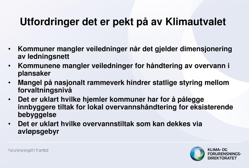 hindrer statlige styring mellom forvaltningsnivå Det er uklart hvilke hjemler kommuner har for å pålegge innbyggere