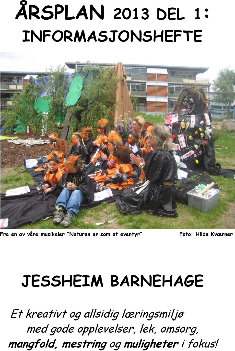 JESSHEIM BARNEHAGE Et kreativt og allsidig læringsmiljø med