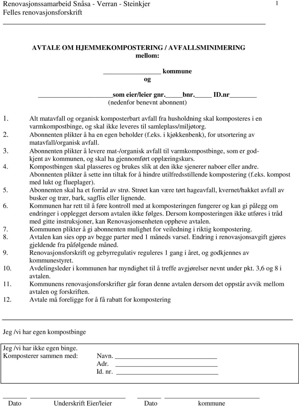 eks. i kjøkkenbenk), for utsortering av matavfall/organisk avfall. 3.